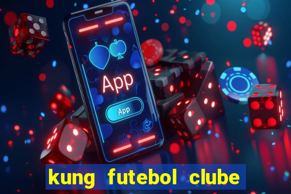 kung futebol clube dublado completo